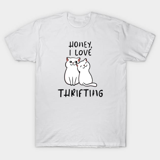 Cute Cat Couple Honey, I Love Thrifting T-Shirt by Crisp Decisions